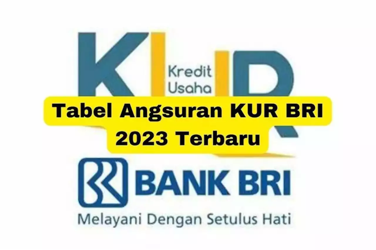 Syarat KUR BRI 2023, Tabel Angsuran Rp100 Juta, Cara Daftar Pinjaman ...