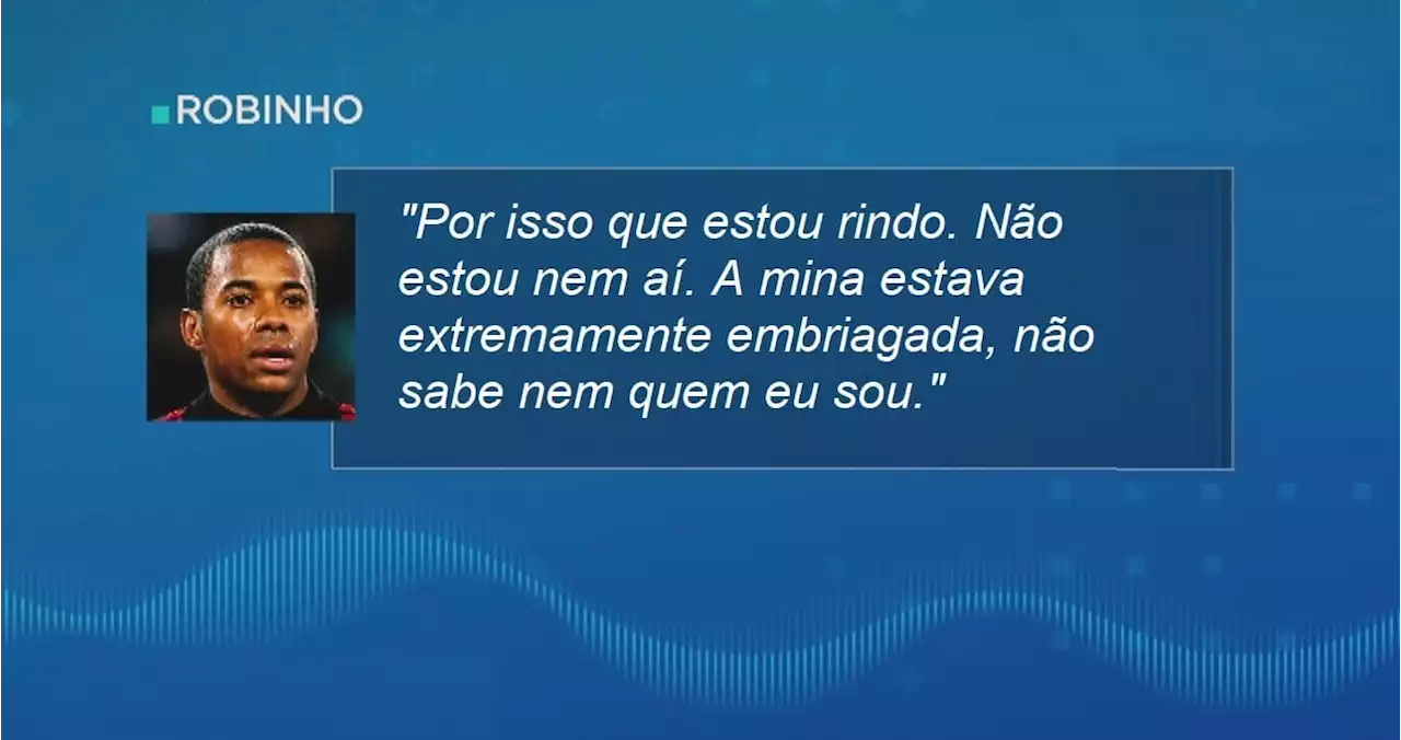 Em áudio, Robinho fala em dar um soco em vítima de estupro: 'Embriagada'