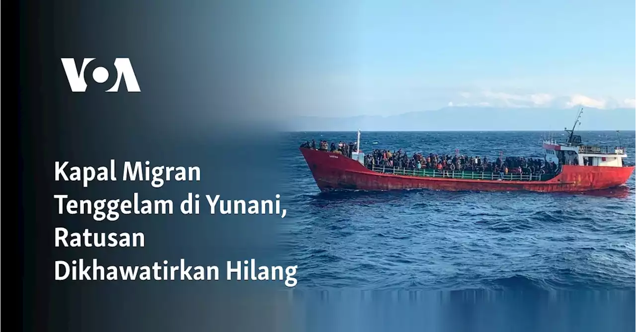 Kapal Migran Tenggelam di Yunani, Ratusan Dikhawatirkan Hilang