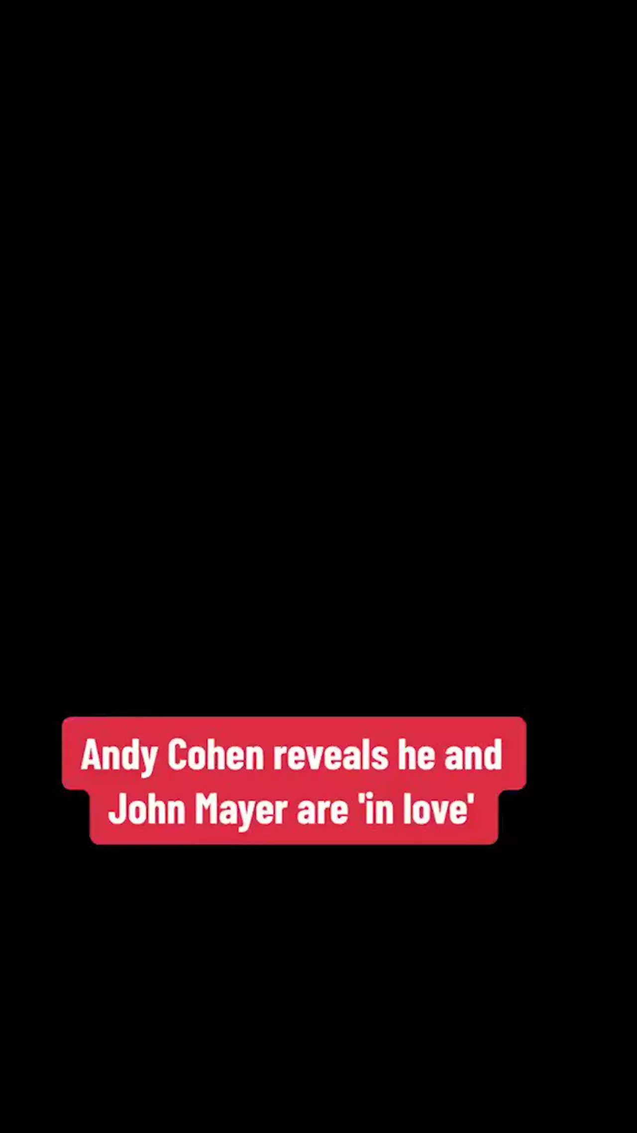 Andy Cohen says he and John Mayer are ‘in love’