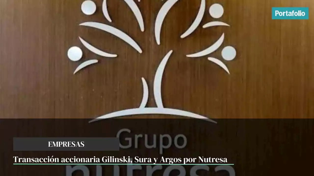 Así será la transacción accionaria Gilinski - Sura - Argos por Nutresa