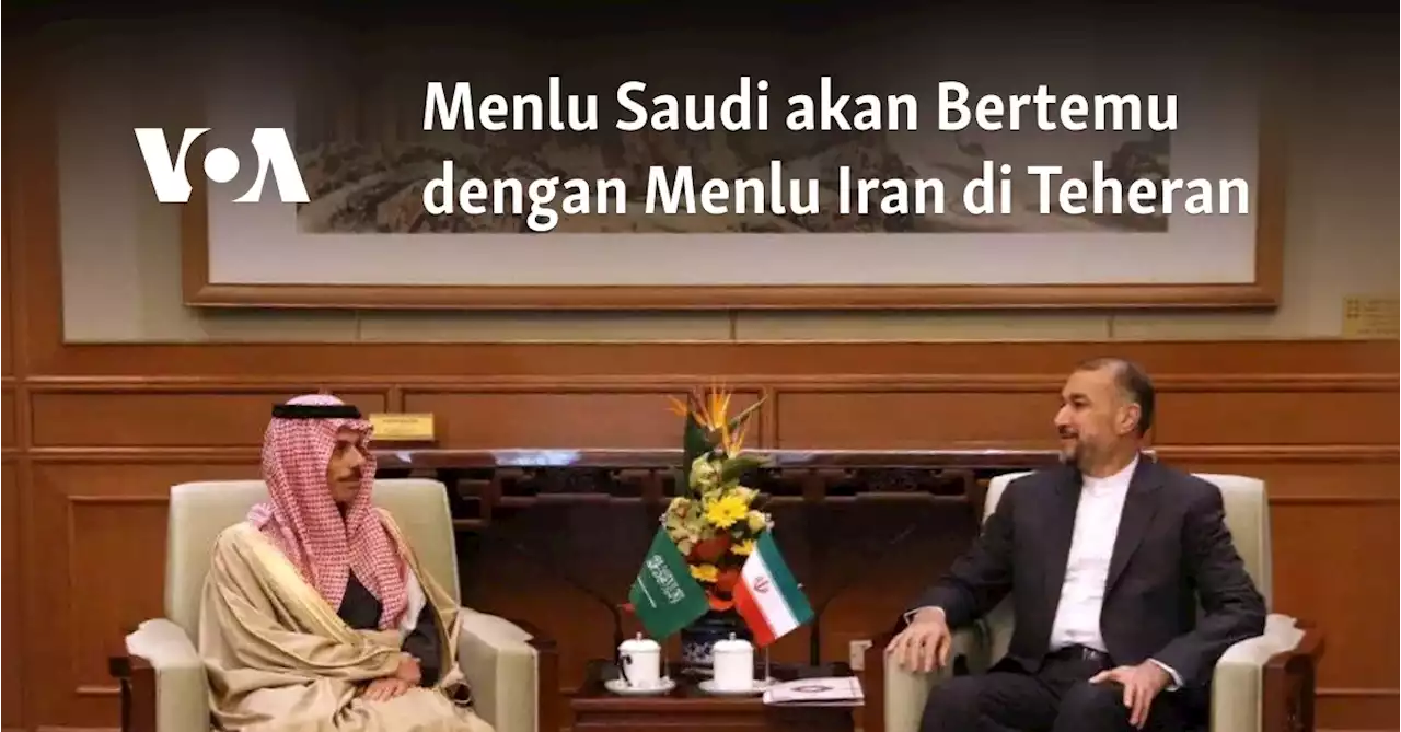 Menlu Saudi akan Bertemu dengan Menlu Iran di Teheran