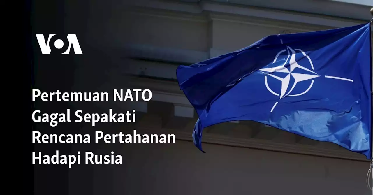 Pertemuan NATO Gagal Sepakati Rencana Pertahanan Hadapi Rusia