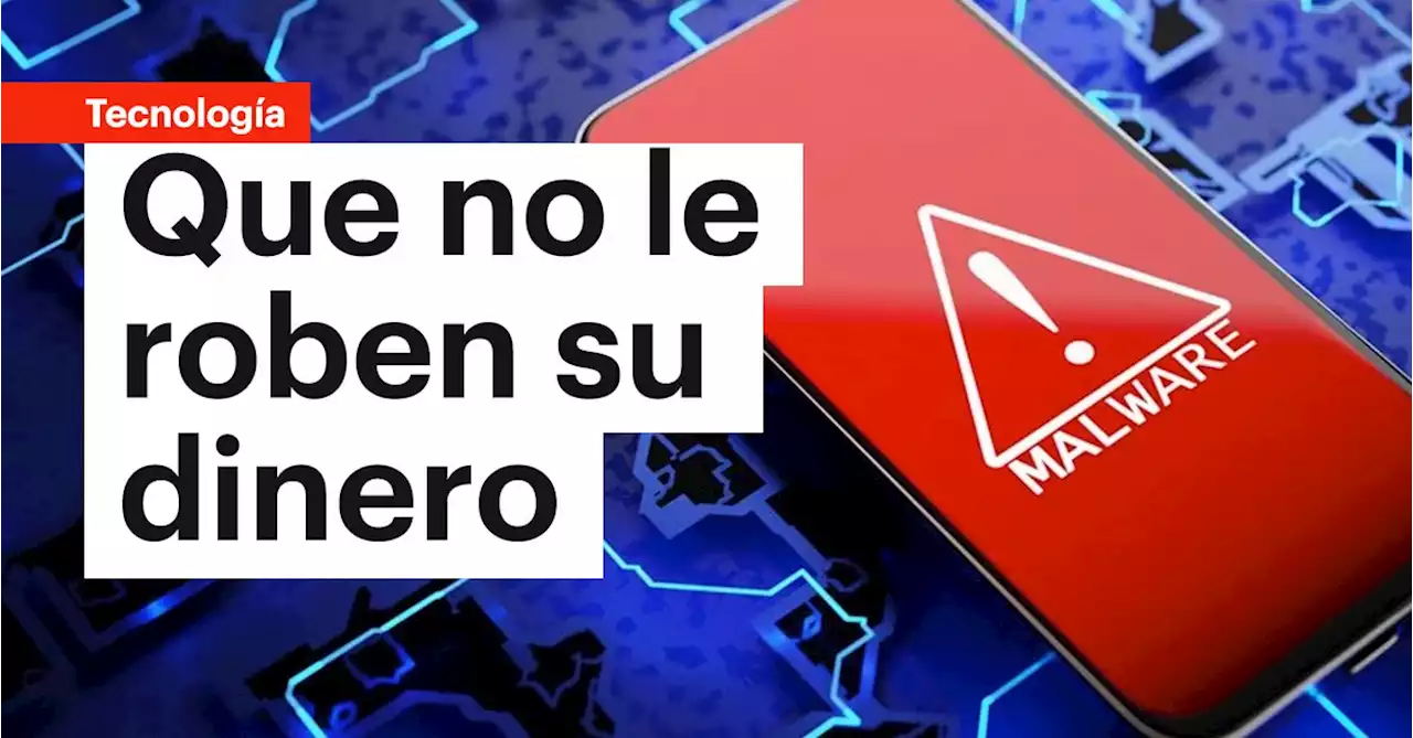 Pilas: estas son las aplicaciones que debería borrar del teléfono para que no le roben su dinero