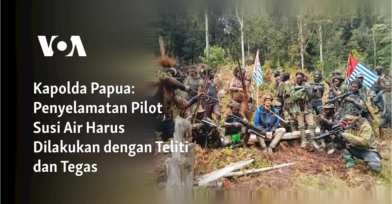 Kapolda Papua: Penyelamatan Pilot Susi Air Harus Dilakukan dengan Teliti dan Tegas