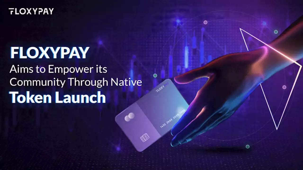 Floxypay Aims to Empower its Community Through Native Token Launch – Press release Bitcoin News