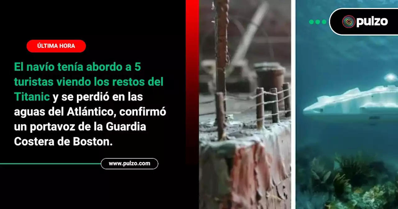 Submarino desapareció cerca de donde naufragó el Titanic; turistas lo estaban conociendo - Pulzo