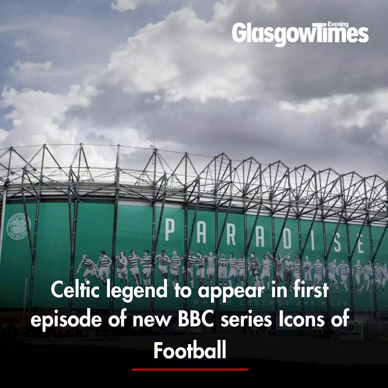 Celtic legend to appear in first episode of new BBC series Icons of Football