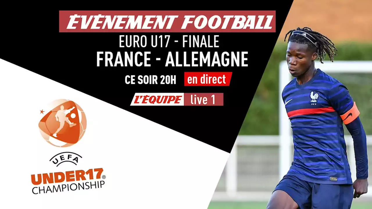 Face à l'Allemagne, la France vise un doublé à l'Euro U17