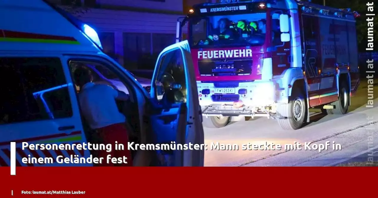 Personenrettung in Kremsmünster: Mann steckte mit Kopf in einem Geländer fest | laumat|at