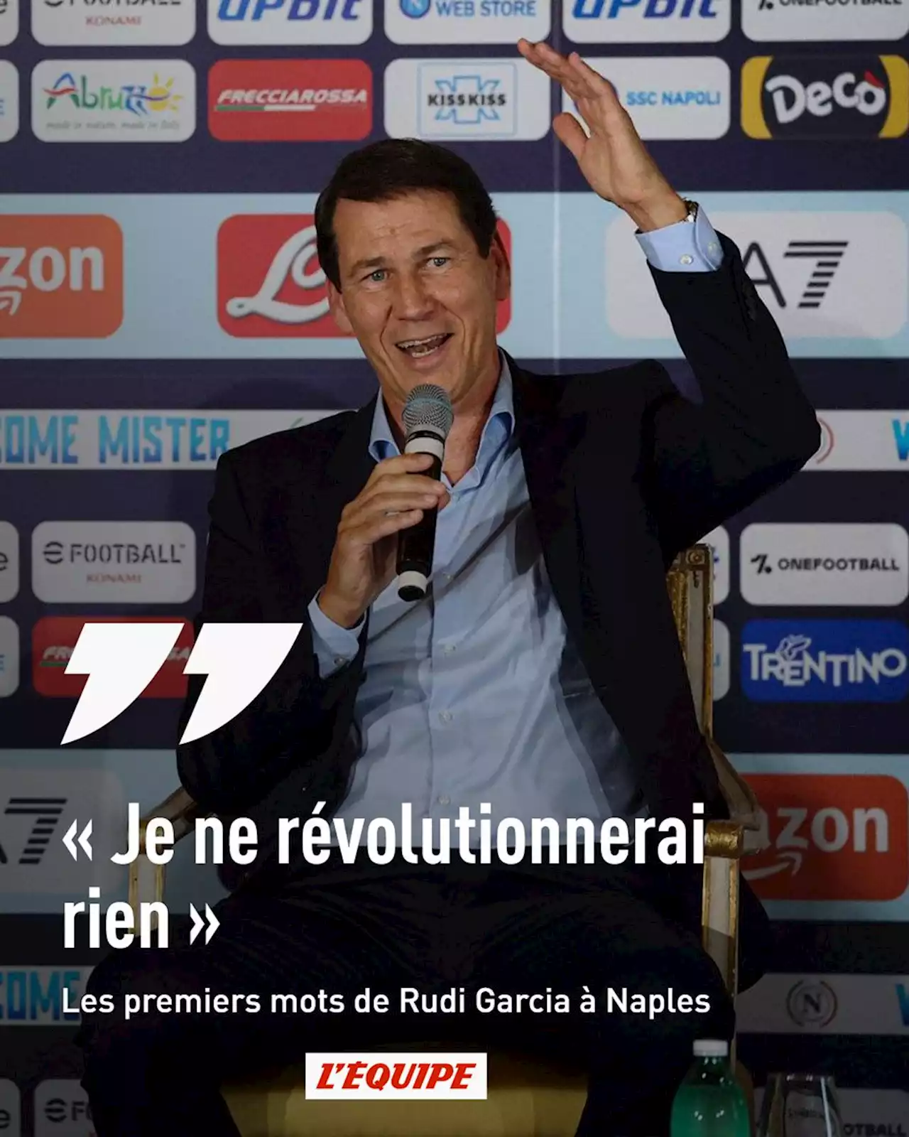 Les premiers mots de Rudi Garcia à Naples : « Je ne révolutionnerai rien »