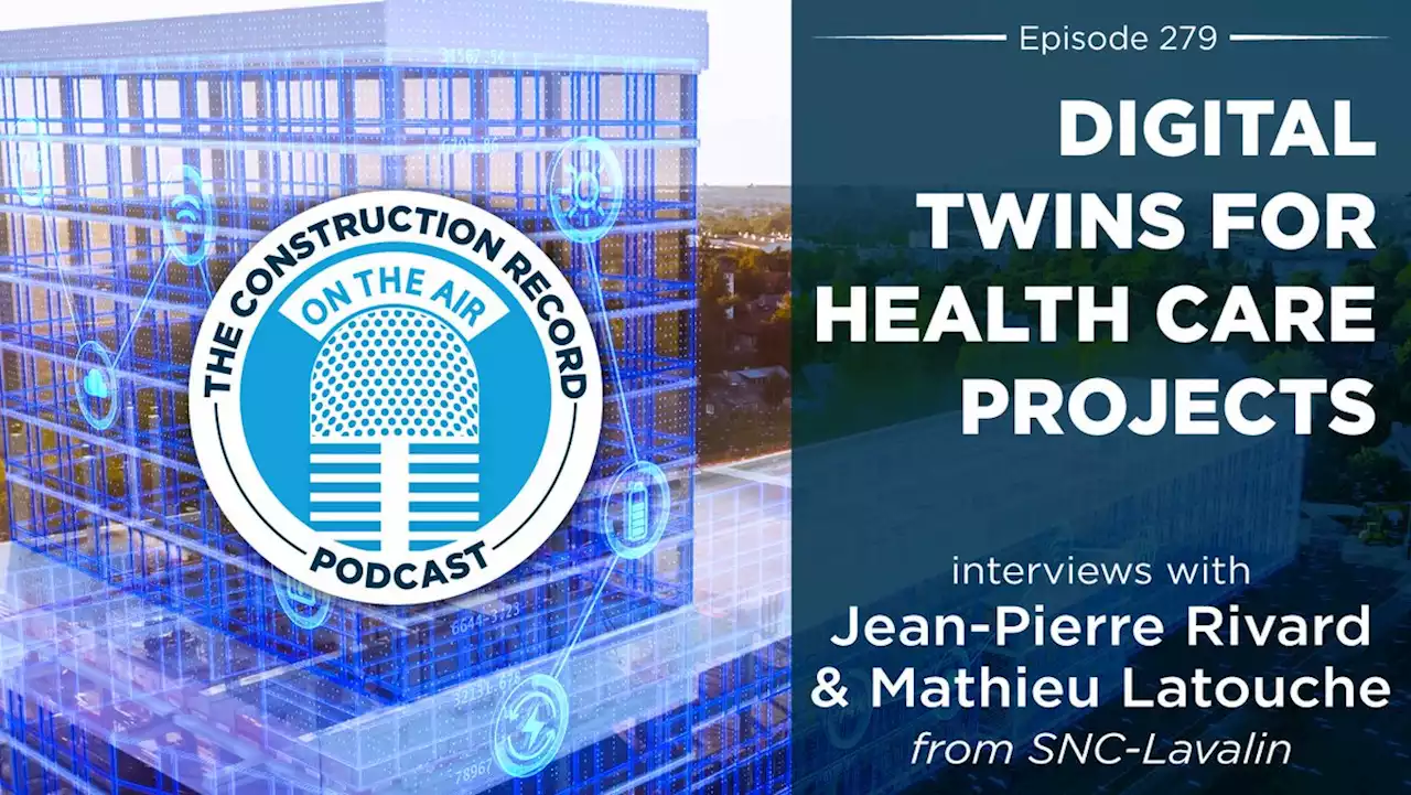 ‎The Construction Record Podcast: The Construction Record Podcast – Episode 279: SNC-Lavalin, digital twins and health infrastructure on Apple Podcasts