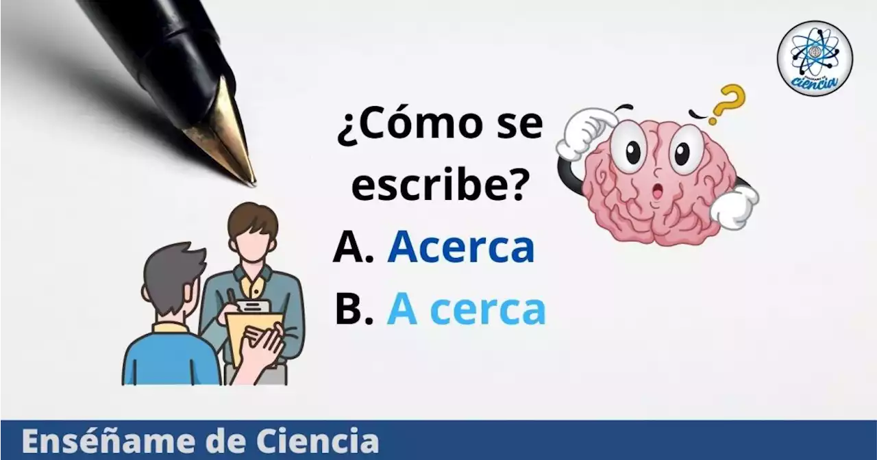 ¿Se escribe «acerca» o «a cerca»? Resuelve esta duda de la RAE