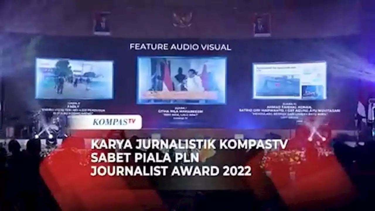 Karya Jurnalistik KompasTV Raih Penghargaan di PLN Journalist Award 2022