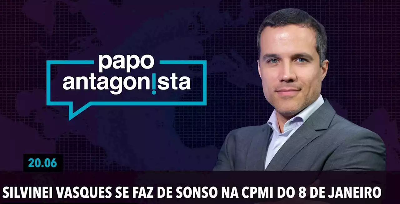 Papo Antagonista: Silvinei Vasques se faz de sonso na CPMI do 8 de janeiro