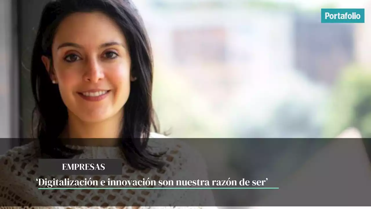 ‘Digitalización e innovación son nuestra razón de ser’