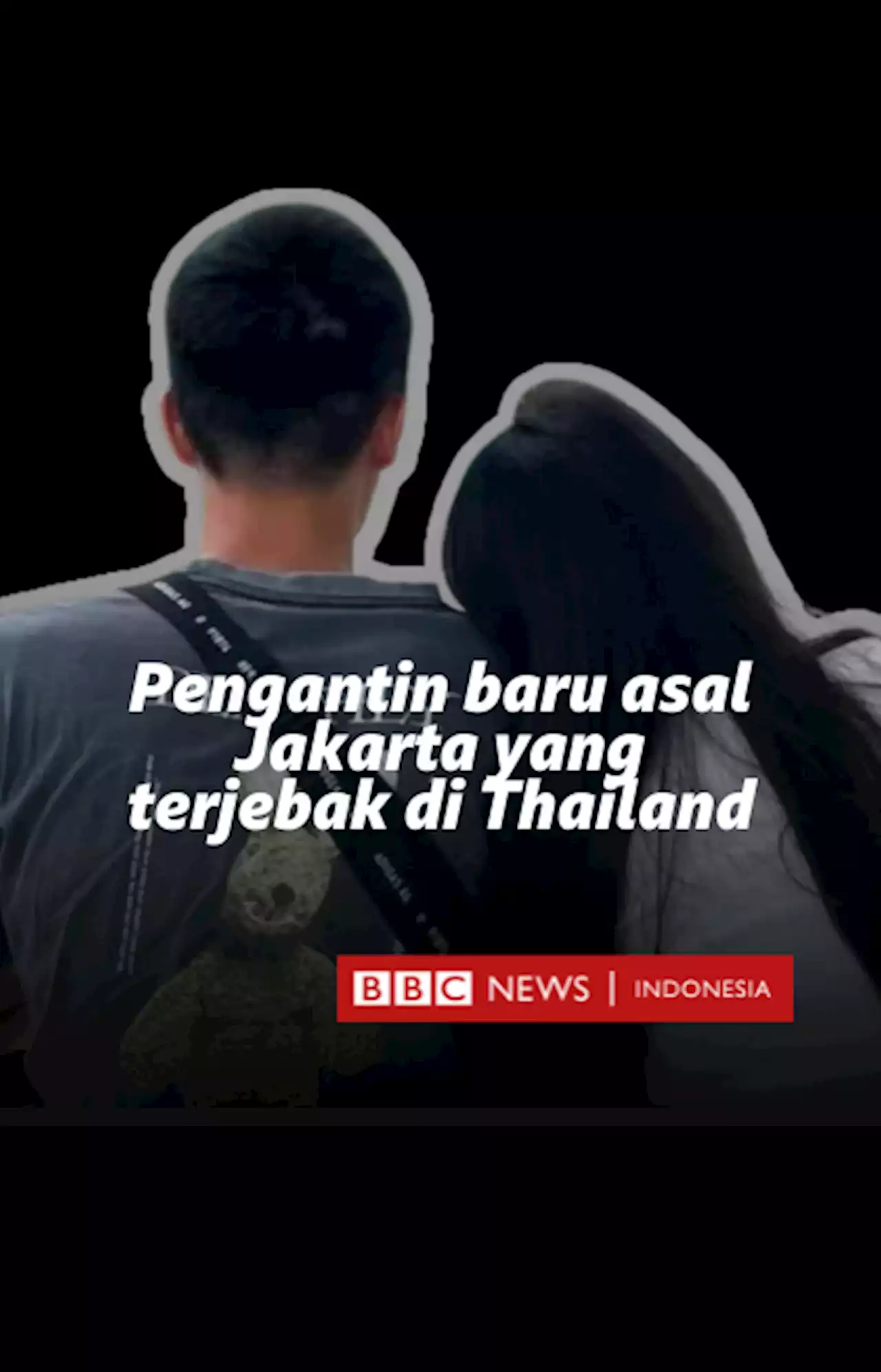 Kisah pengantin baru asal Jakarta yang terperangkap di Thailand - BBC News Indonesia