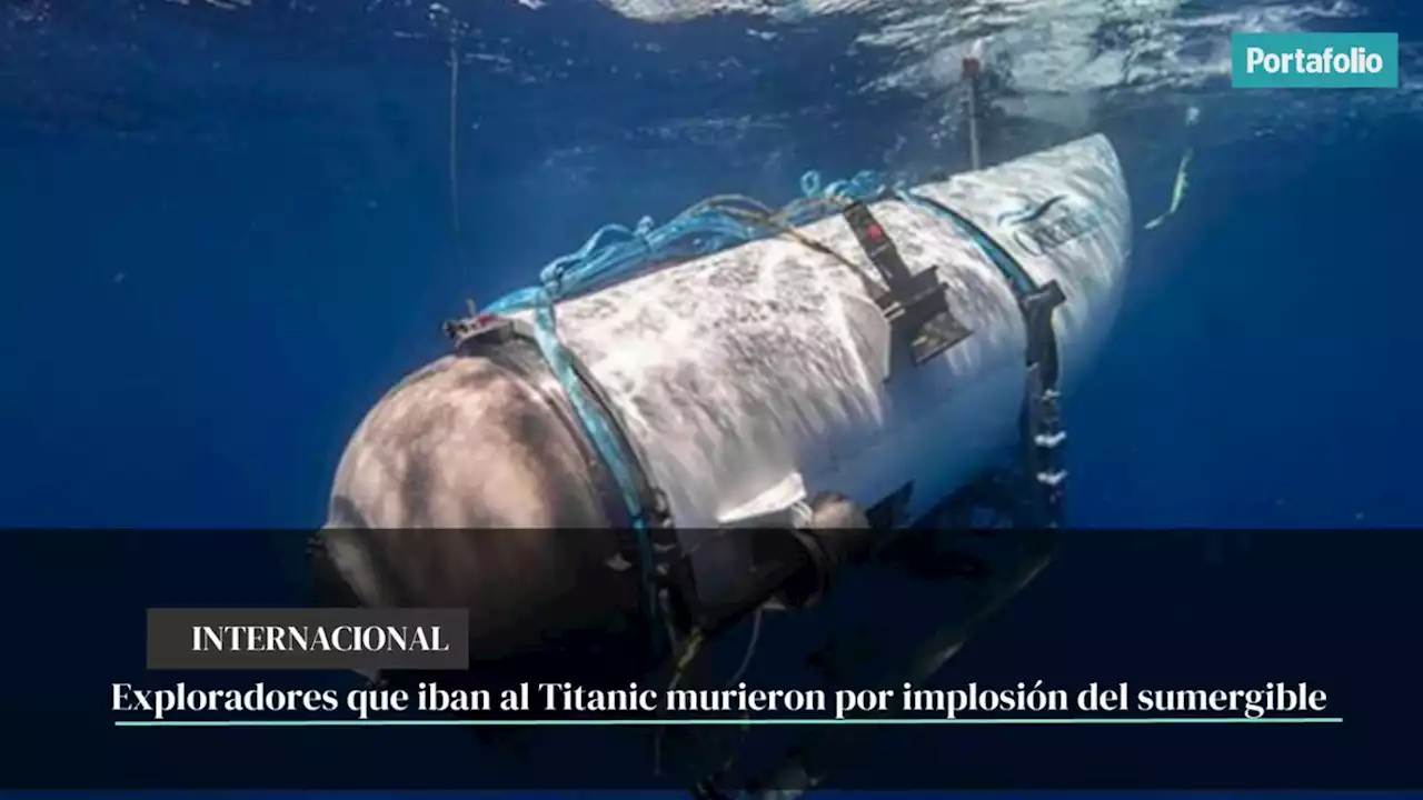 Exploradores que iban al Titanic murieron por implosión del sumergible