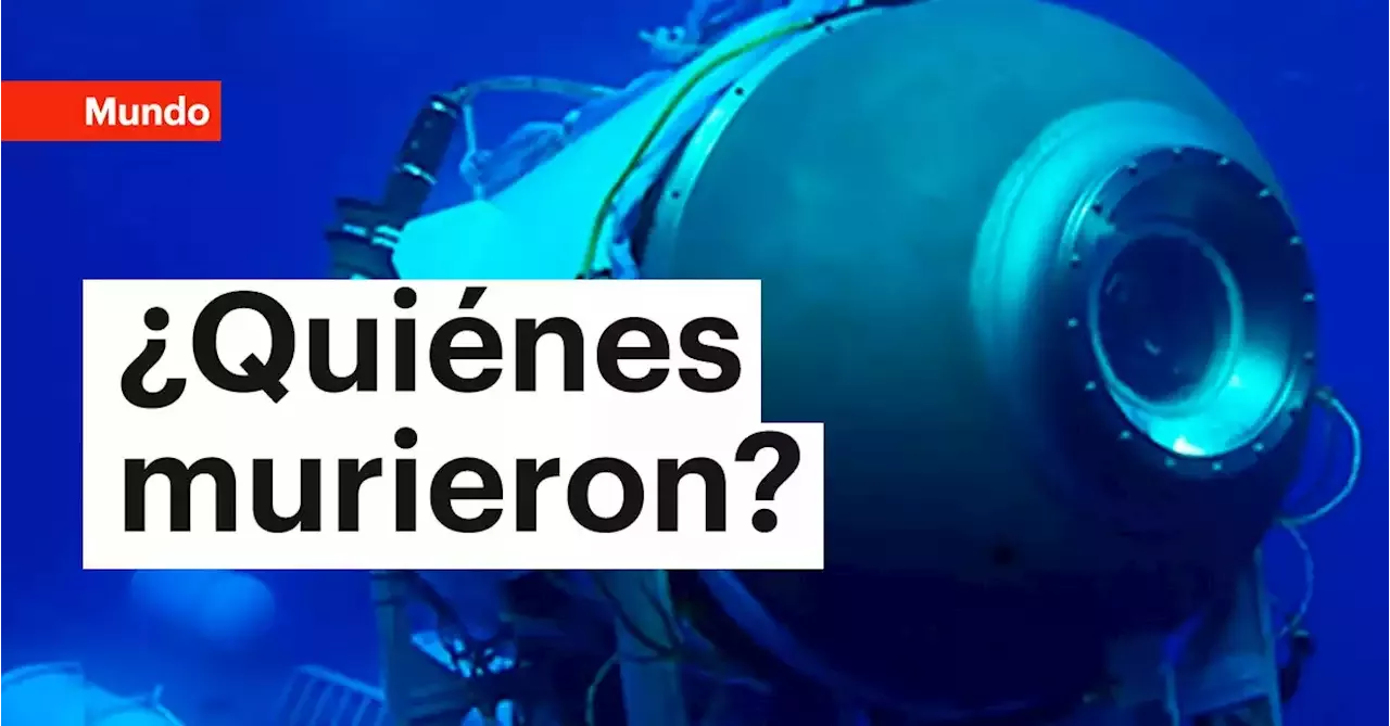 Qui Nes Son Los Cinco Tripulantes Fallecidos Del Submarino Perdido En El Fondo Del Oc Ano