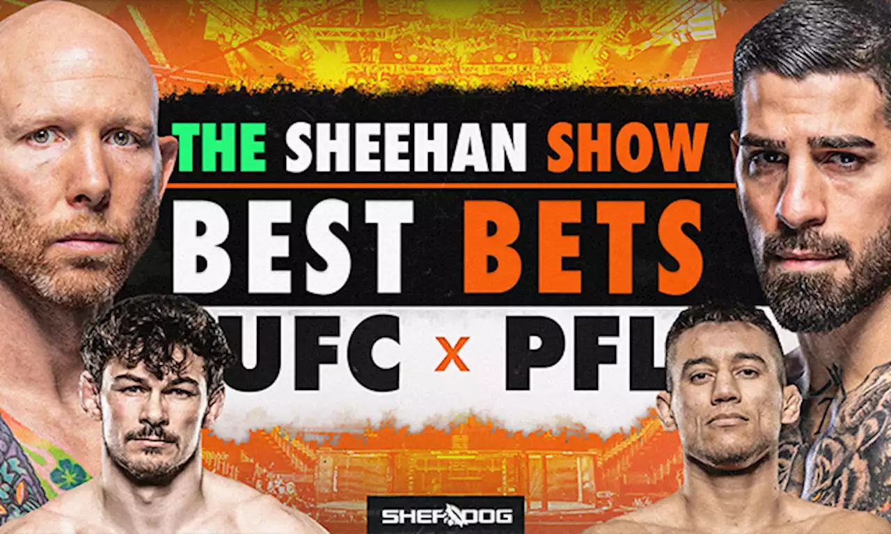 The Sheehan Show: Best Bets for PFL 6 & UFC on ABC 5