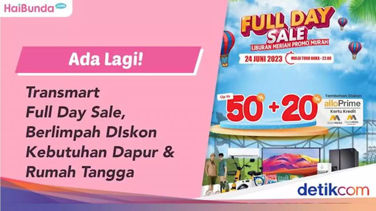 Hari Ini Transmart Full Day Sale Balik Lagi, Diskon 50%+20% Sampai Tutup Toko!