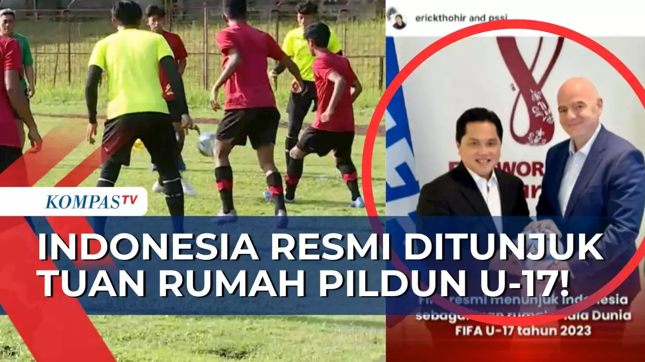 Ketum PSSI, Erick Thohir Umumkan Indonesia Resmi Ditunjuk sebagai Tuan Rumah Piala Dunia U-17!