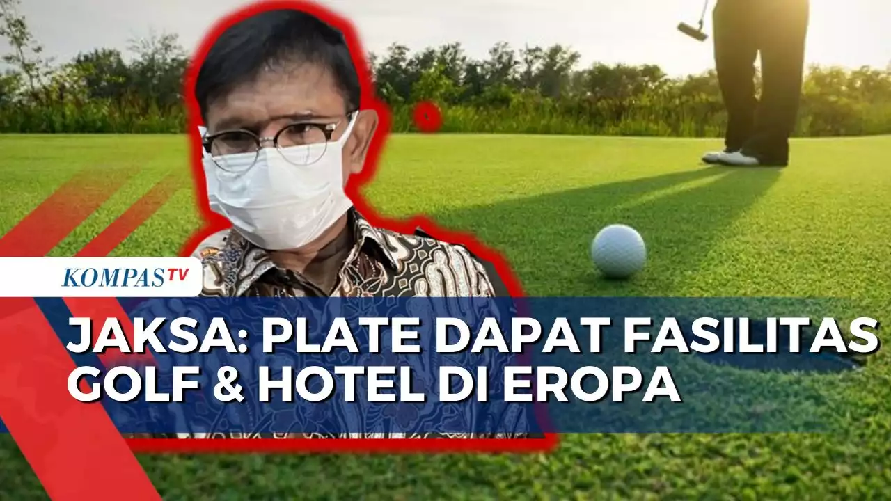 Ungkap Fakta Korupsi BTS 4G, Jaksa: Plate Dapat Fasilitas Golf dan Hotel di Eropa