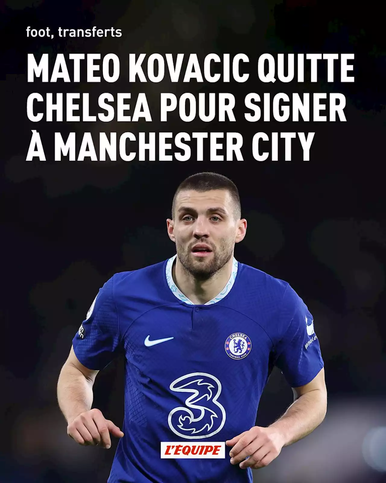 Mateo Kovacic quitte Chelsea pour signer à Manchester City