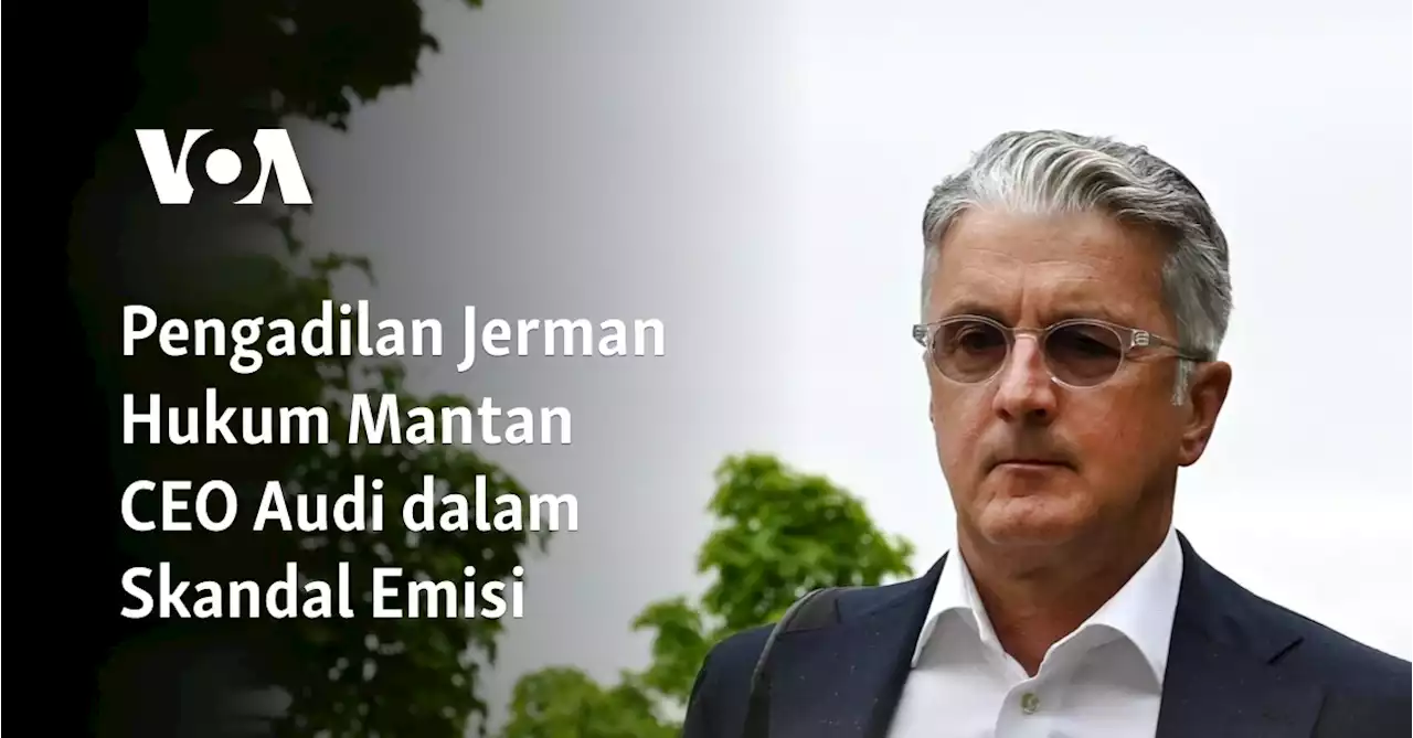 Pengadilan Jerman Hukum Mantan CEO Audi dalam Skandal Emisi