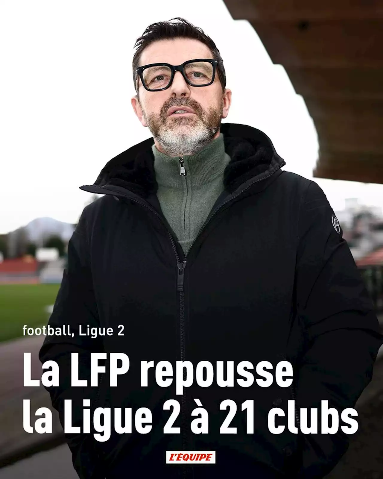 La LFP repousse la Ligue 2 à 21 clubs