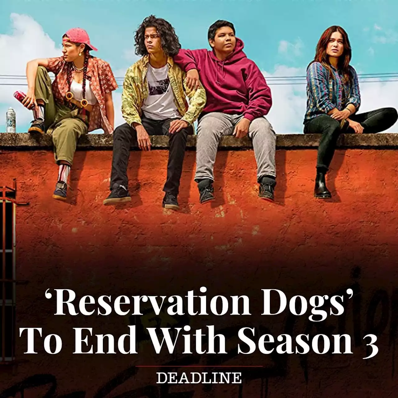 ‘Reservation Dogs’ To End With Season Three