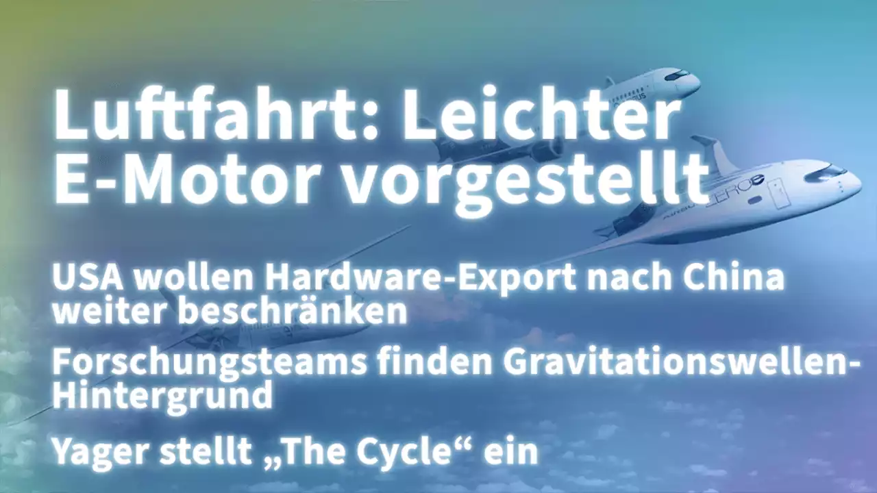 Kurz informiert: E-Motor, Hardware-Export, Gravitationswellen, The Cycle