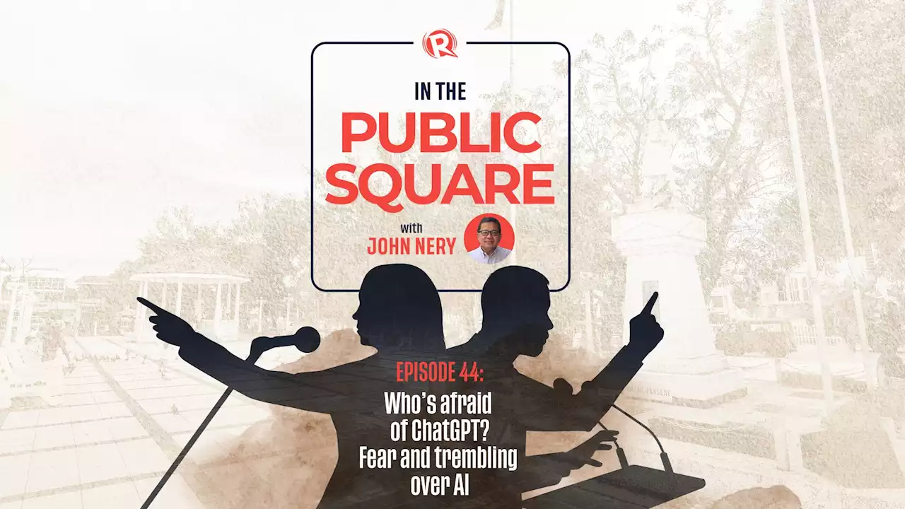 [WATCH] In The Public Square with John Nery: Who's afraid of ChatGPT? Fear and trembling over AI