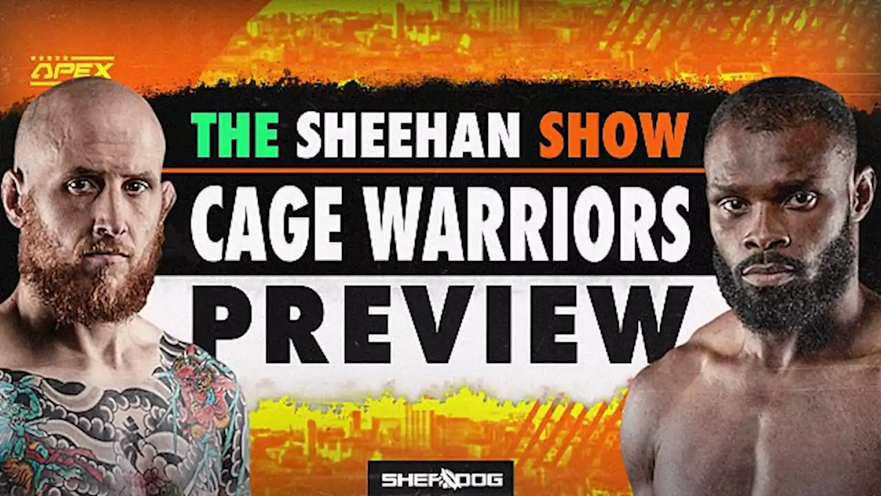 The Sheehan Show | Cage Warriors 156: Cardiff Preview