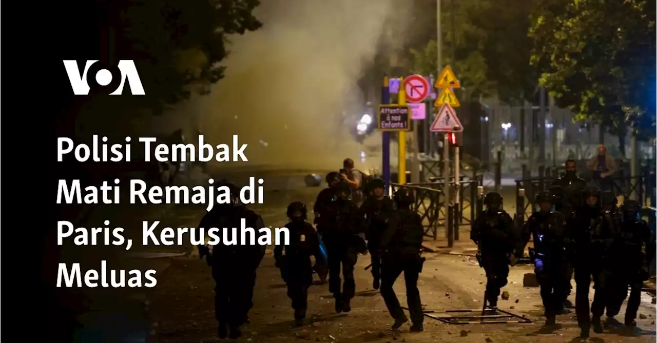 Polisi Tembak Mati Remaja di Paris, Kerusuhan Meluas