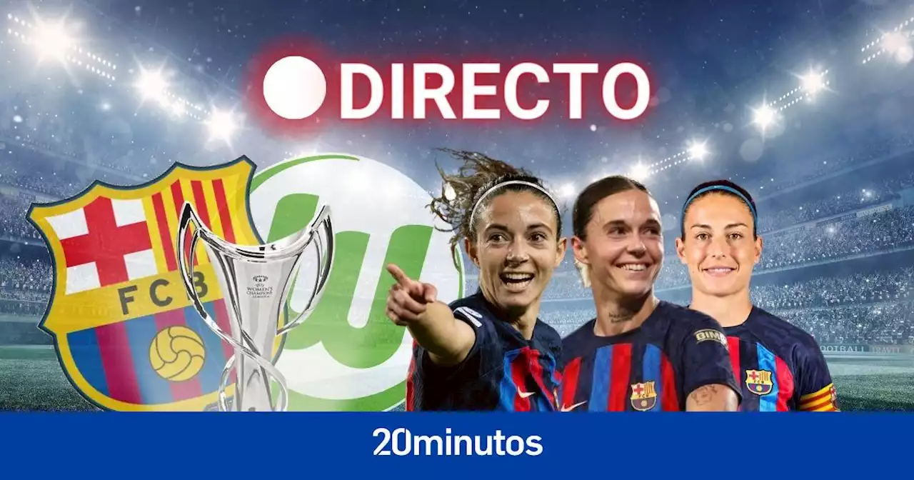 Final Champions femenina, en directo: última hora del Barça - Wolfsburgo