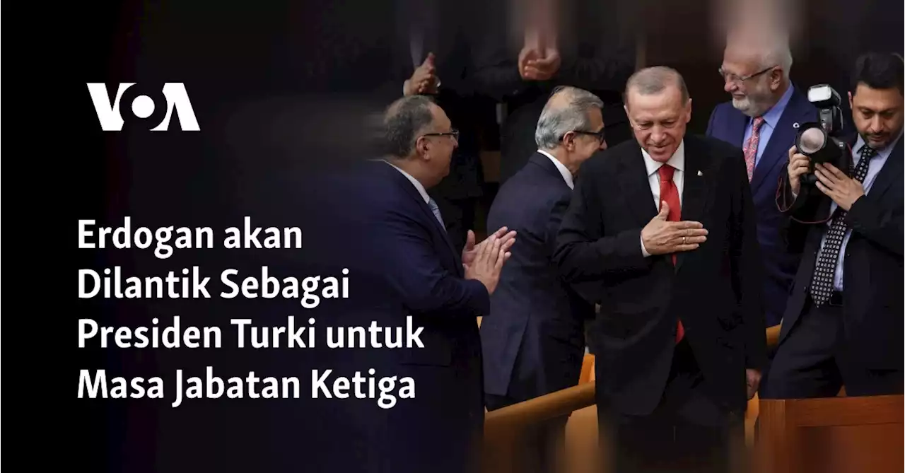 Erdogan akan Dilantik Sebagai Presiden Turki untuk Masa Jabatan Ketiga