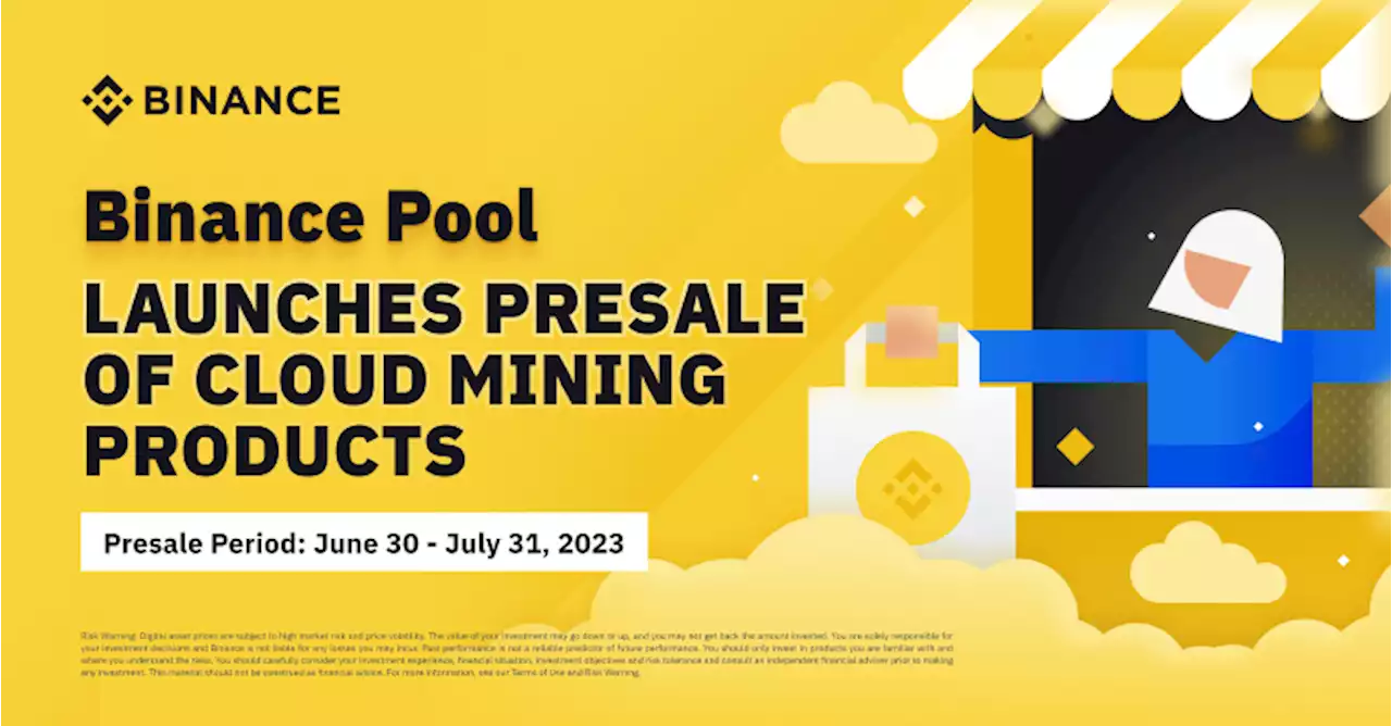 Binance Pool Launches Presale of Cloud Mining Products (2023-06-30) | Binance Support