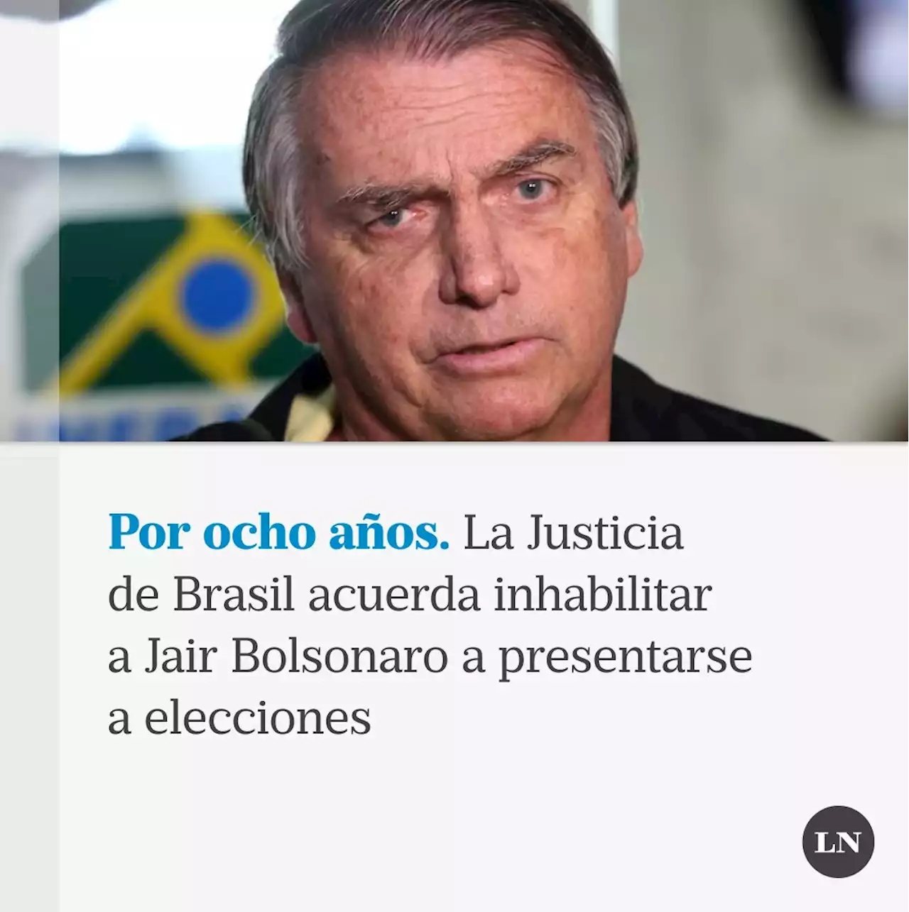 La Justicia de Brasil acuerda inhabilitar a Jair Bolsonaro a presentarse a elecciones por ocho años