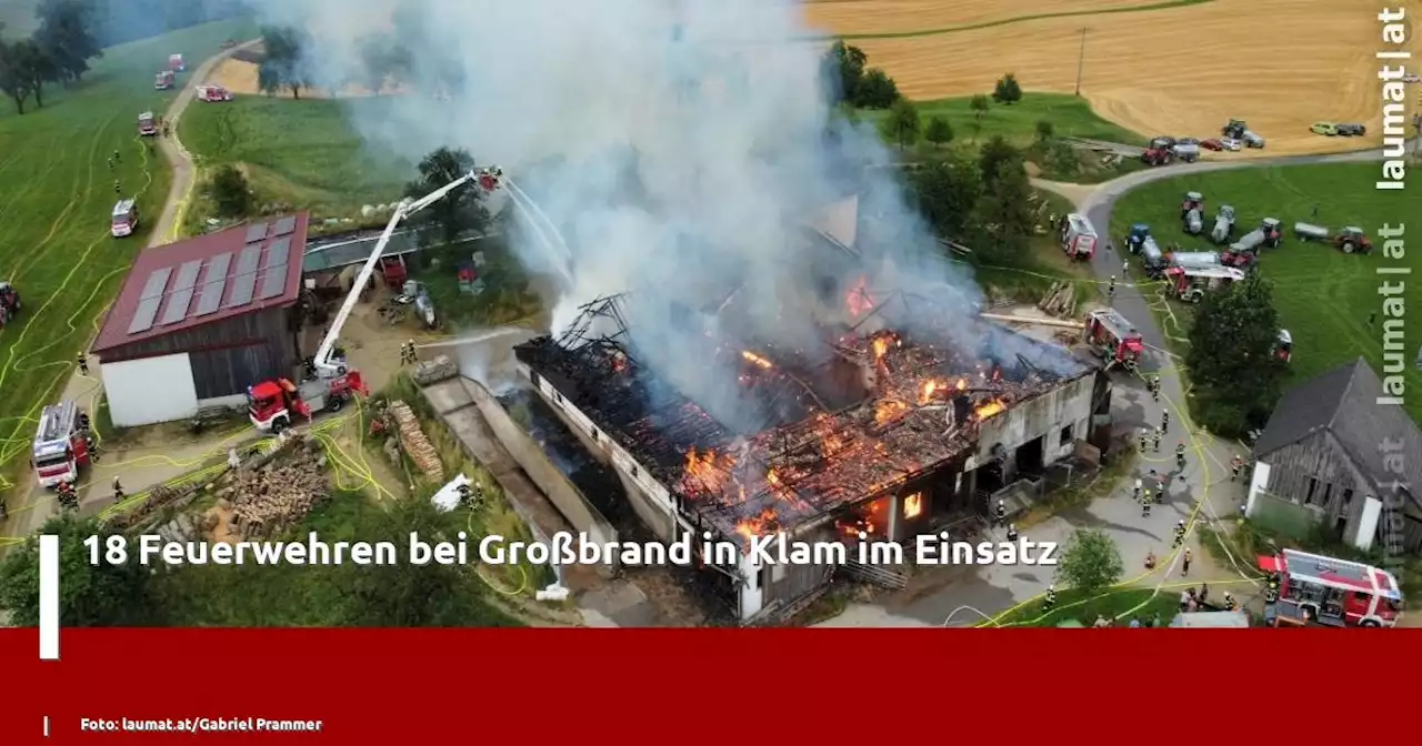 18 Feuerwehren bei Großbrand in Klam im Einsatz | laumat|at