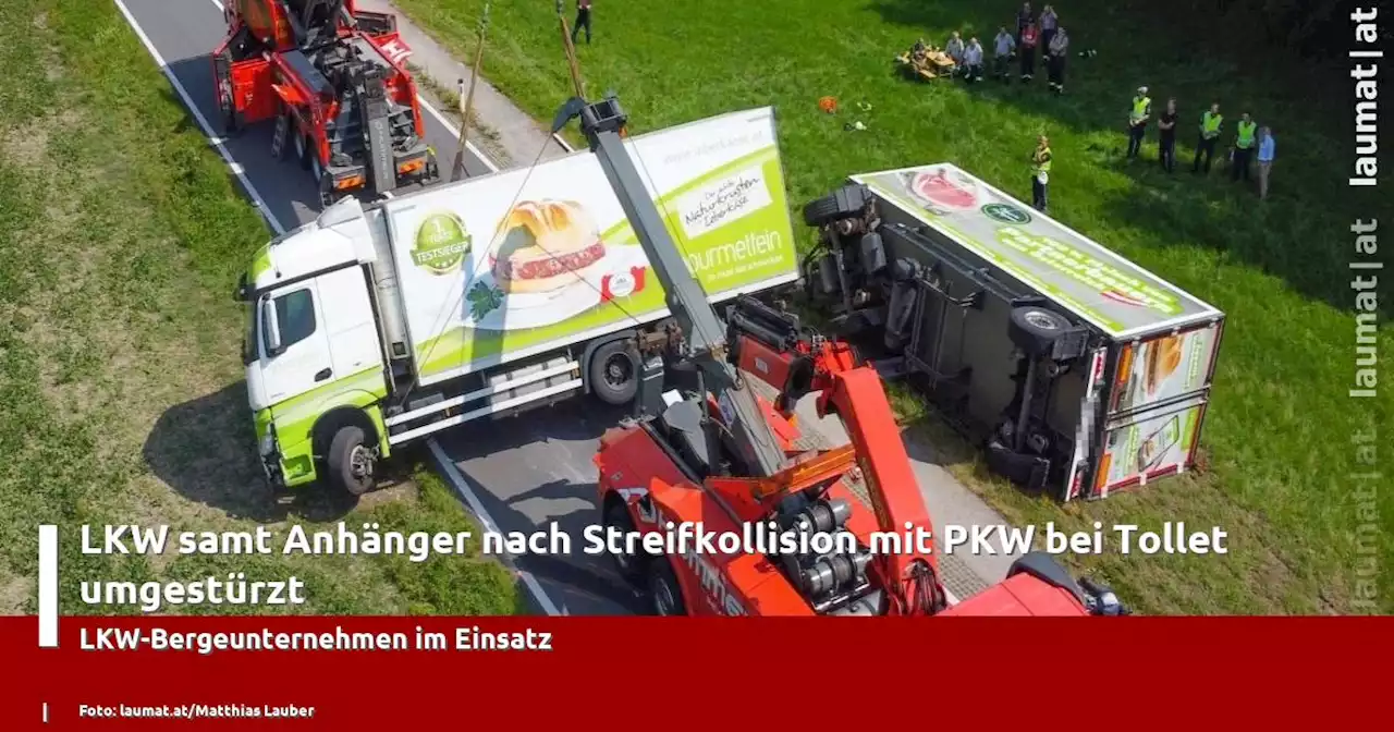 LKW samt Anhänger nach Streifkollision mit PKW bei Tollet umgestürzt | laumat|at