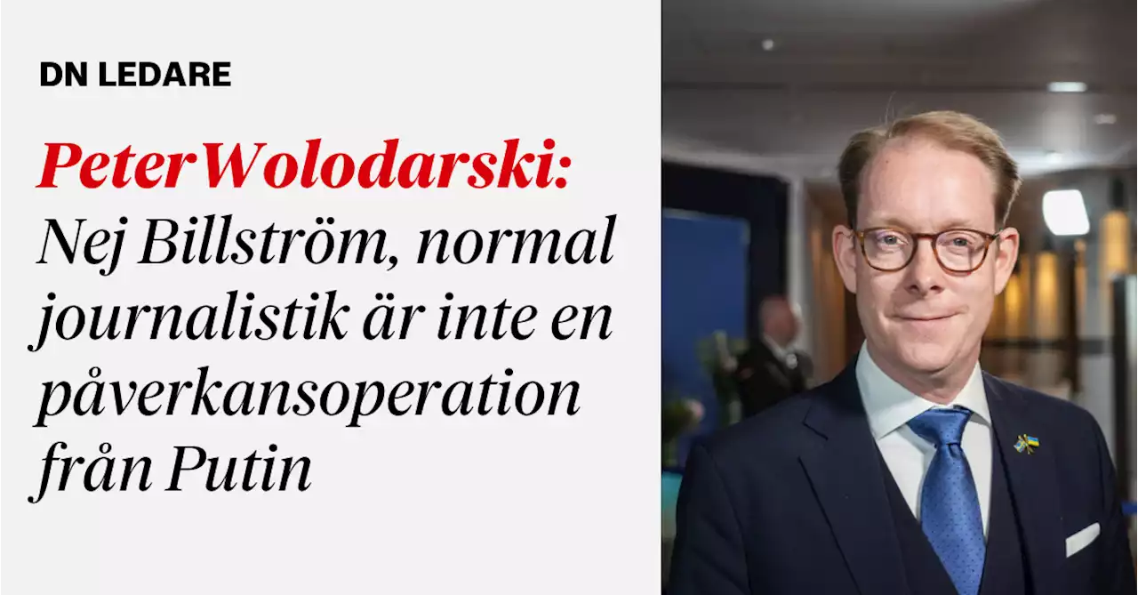 Peter Wolodarski: Nej Billström, normal journalistik är inte en påverkansoperation från Putin