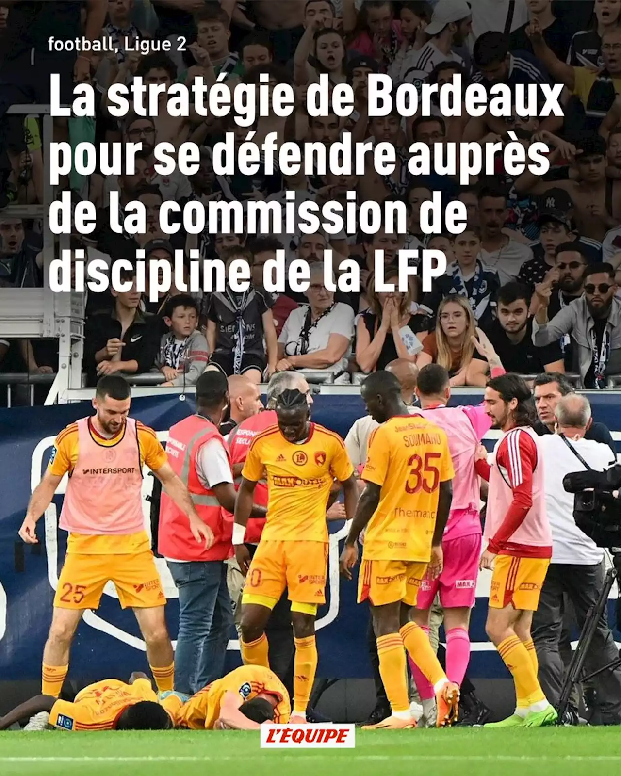 La stratégie de Bordeaux pour se défendre auprès de la commission de discipline de la LFP