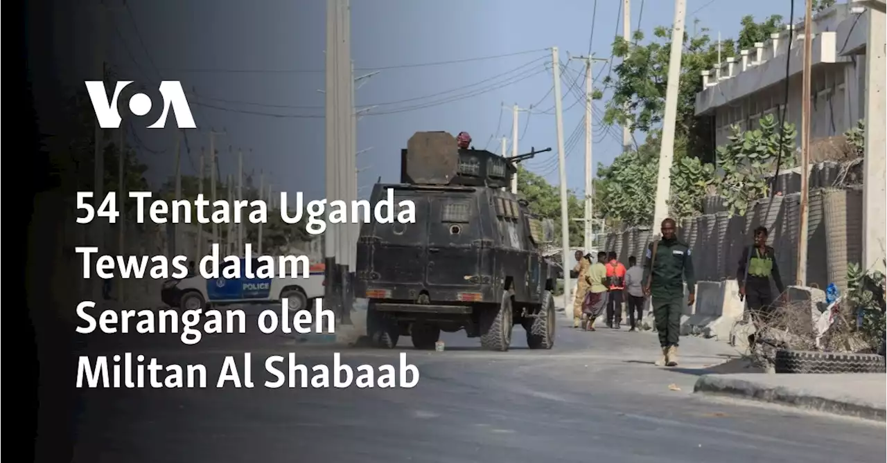 54 Tentara Uganda Tewas dalam Serangan oleh Militan Al Shabaab