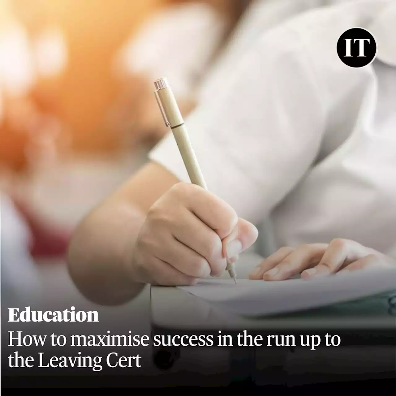 How to maximise success in the run-up to the Leaving Cert
