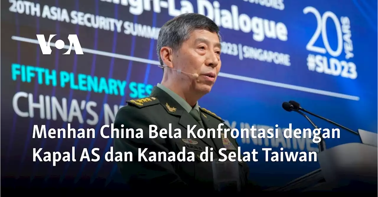 Menhan China Bela Konfrontasi dengan Kapal AS dan Kanada di Selat Taiwan