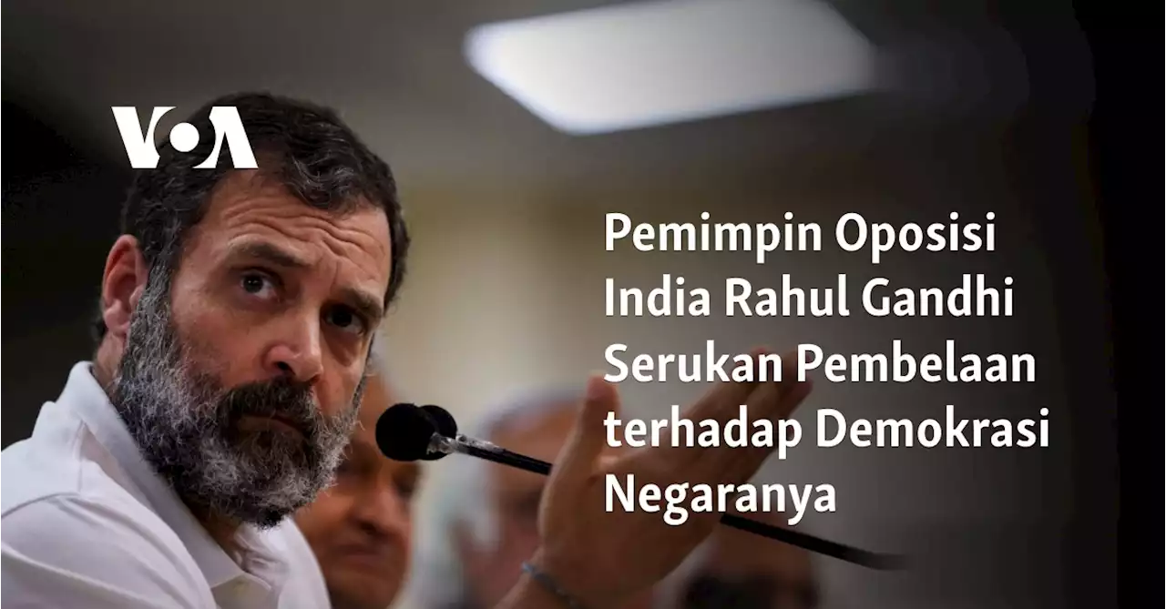 Pemimpin Oposisi India Rahul Gandhi Serukan Pembelaan terhadap Demokrasi Negaranya