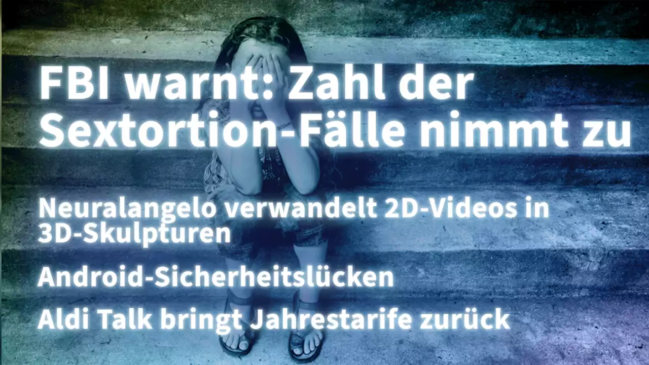 Kurz informiert: Sextortion, Neuralangelo, Android-Sicherheitslücke, Aldi