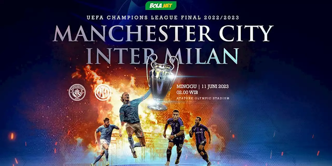 Prediksi Manchester City vs Inter Milan 11 Juni 2023 - Bola.net