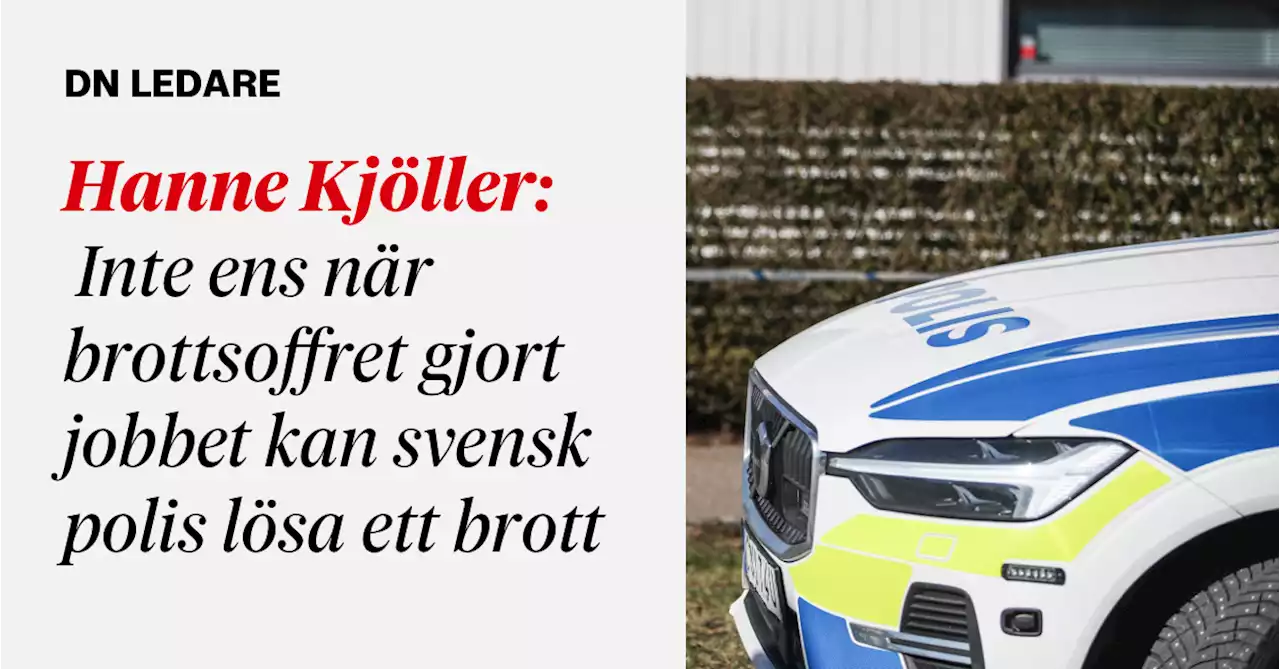 Hanne Kjöller: Inte ens när brottsoffret gjort jobbet kan svensk polis lösa ett brott